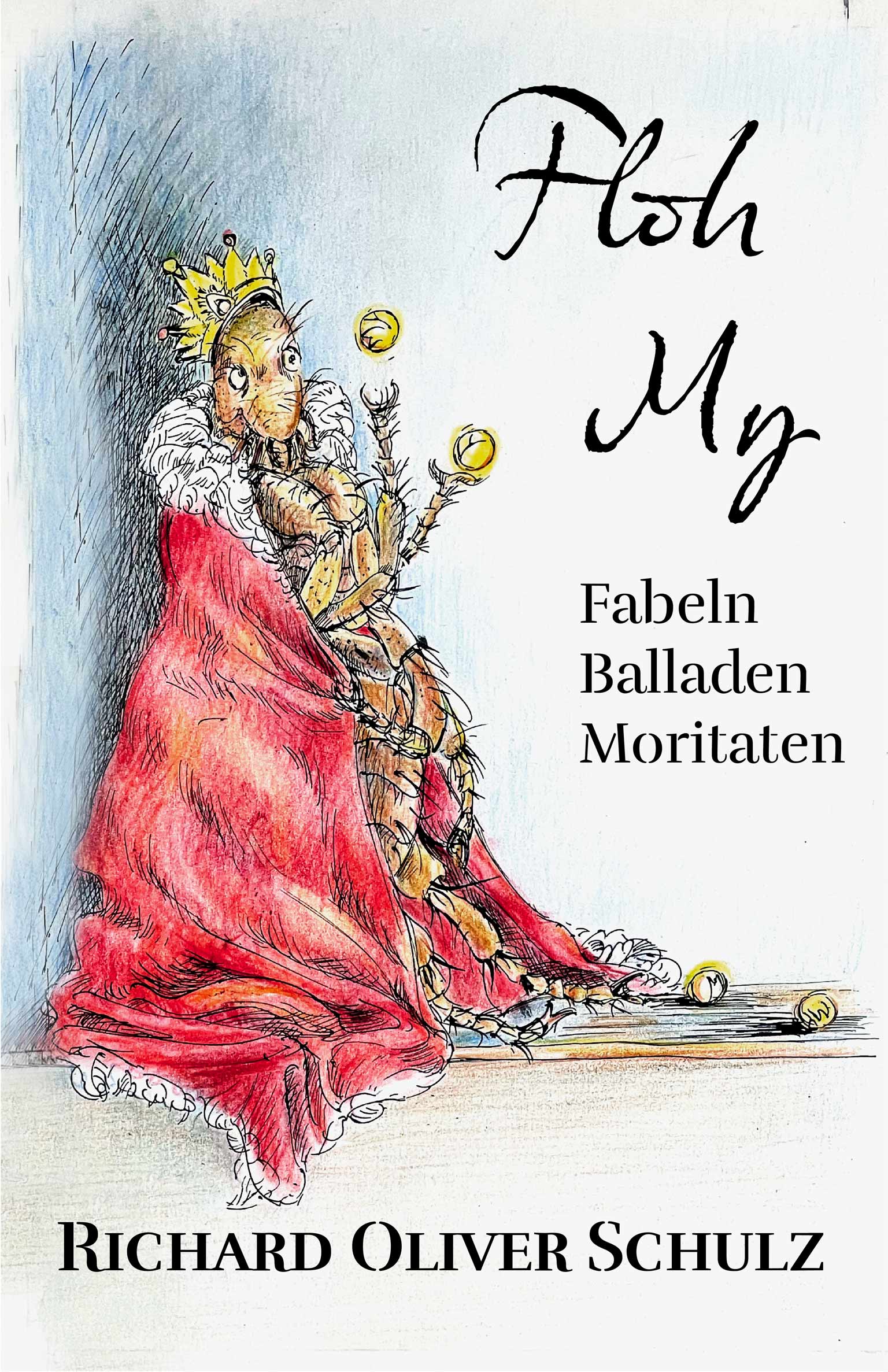 Buchtitel Richard Oliver Schulz: Floh My – Fabeln, Balladen, Moritaten